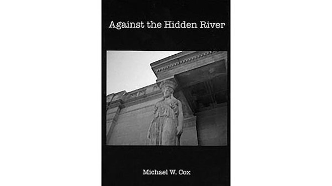 Michael W. Cox's Against the Hidden River is a strong short-story collection
