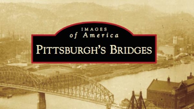 A new survey of Pittsburgh’s bridges, and another of its “lost steel plants”