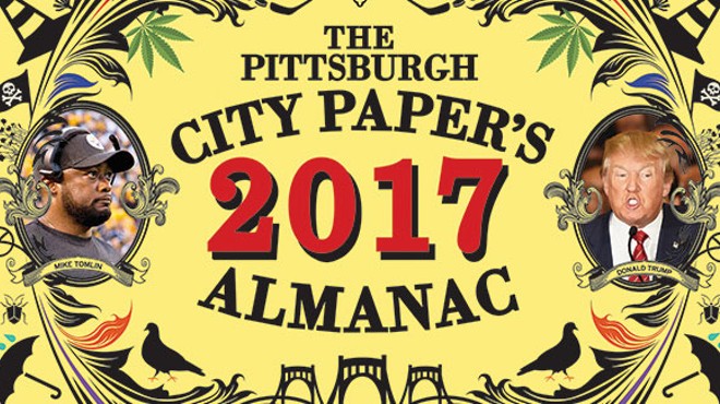 Pittsburgh City Paper’s 2017 Almanac: Everything you need to know to get through the year ahead