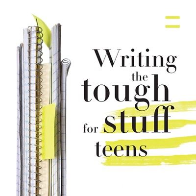Writing the Tough Stuff for Teens