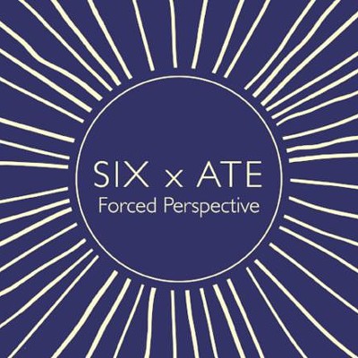 SIX x ATE: Forced Perspective