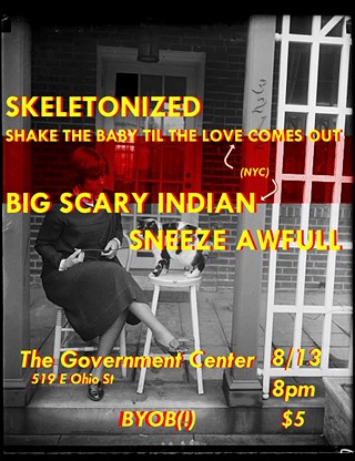 Shake the Baby Til the Love Comes Out, Big Scary Indian, Skeletonized, Sneeze Awfull