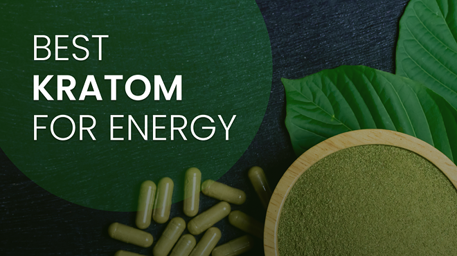 Best Kratom for Energy: 5 Top Options and Strains