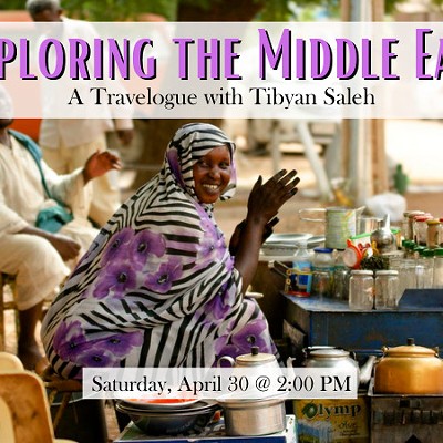 Exploring the Middle East: A Travelogue with Tibyan Saleh. Saturday, April 30 @ 2:00 PM