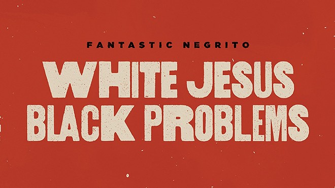 Soulshowmike’s Album Picks: The provocative Fantastic Negrito