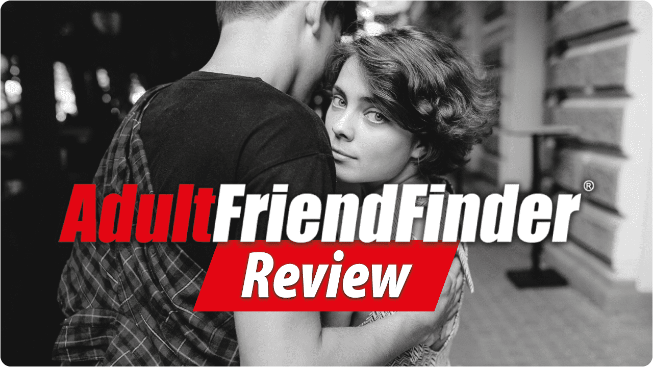 AdultFriendFinder Review A Guide to an Adult Dating Platform