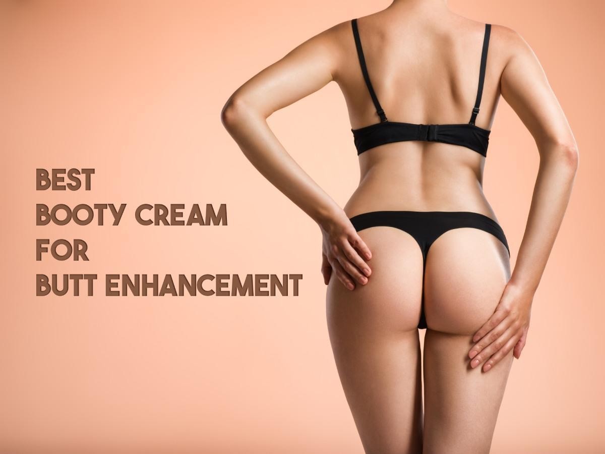 A Butt Enhancing Cream That Works And More